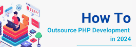 The Ultimate Guide to Outsourcing PHP Development: Boost Your Project’s Success